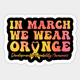 In March We Wear Orange - Developmental Disability Awareness Sticker